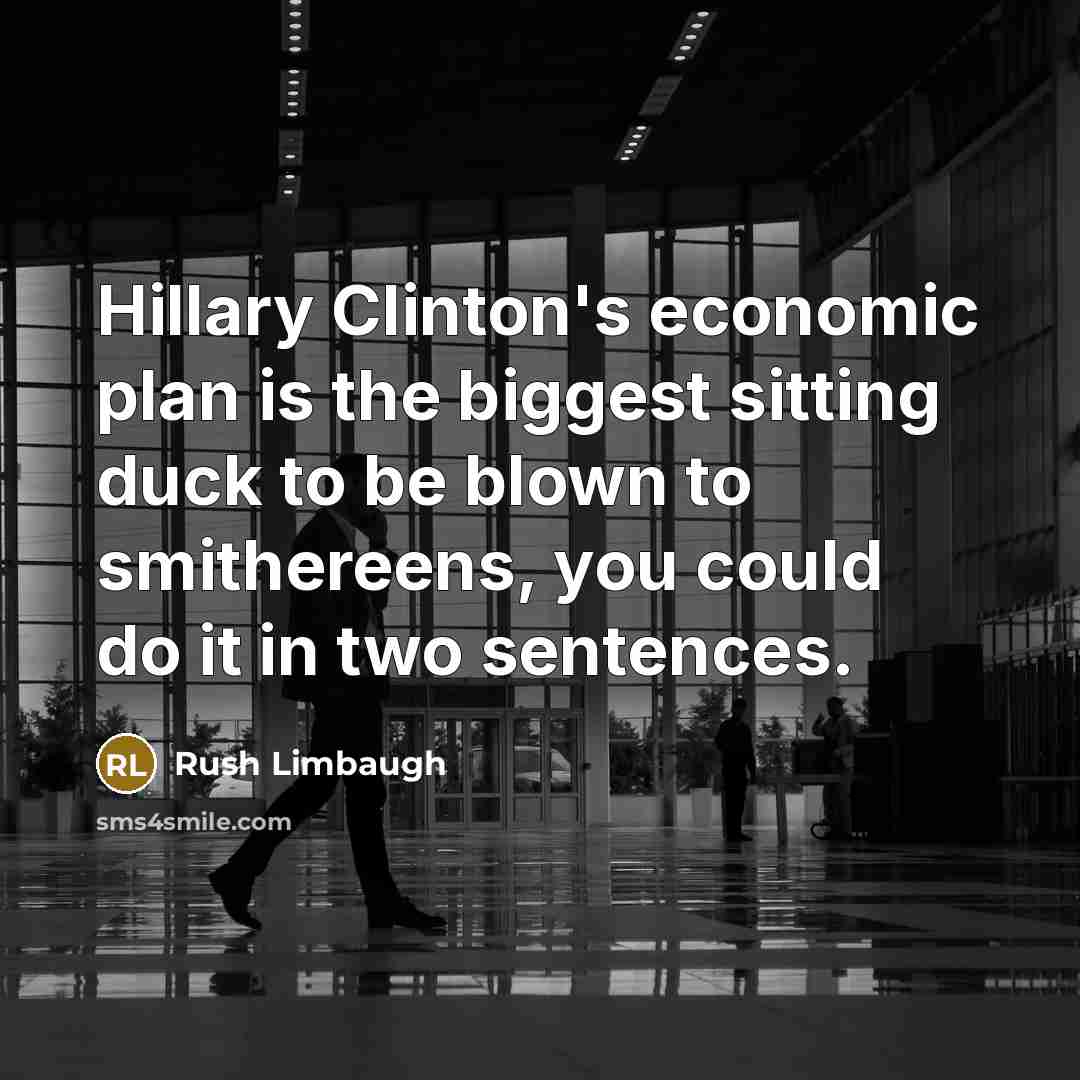 “Hillary Clinton's economic plan is the biggest sitting duck to…” quote by Rush Limbaugh