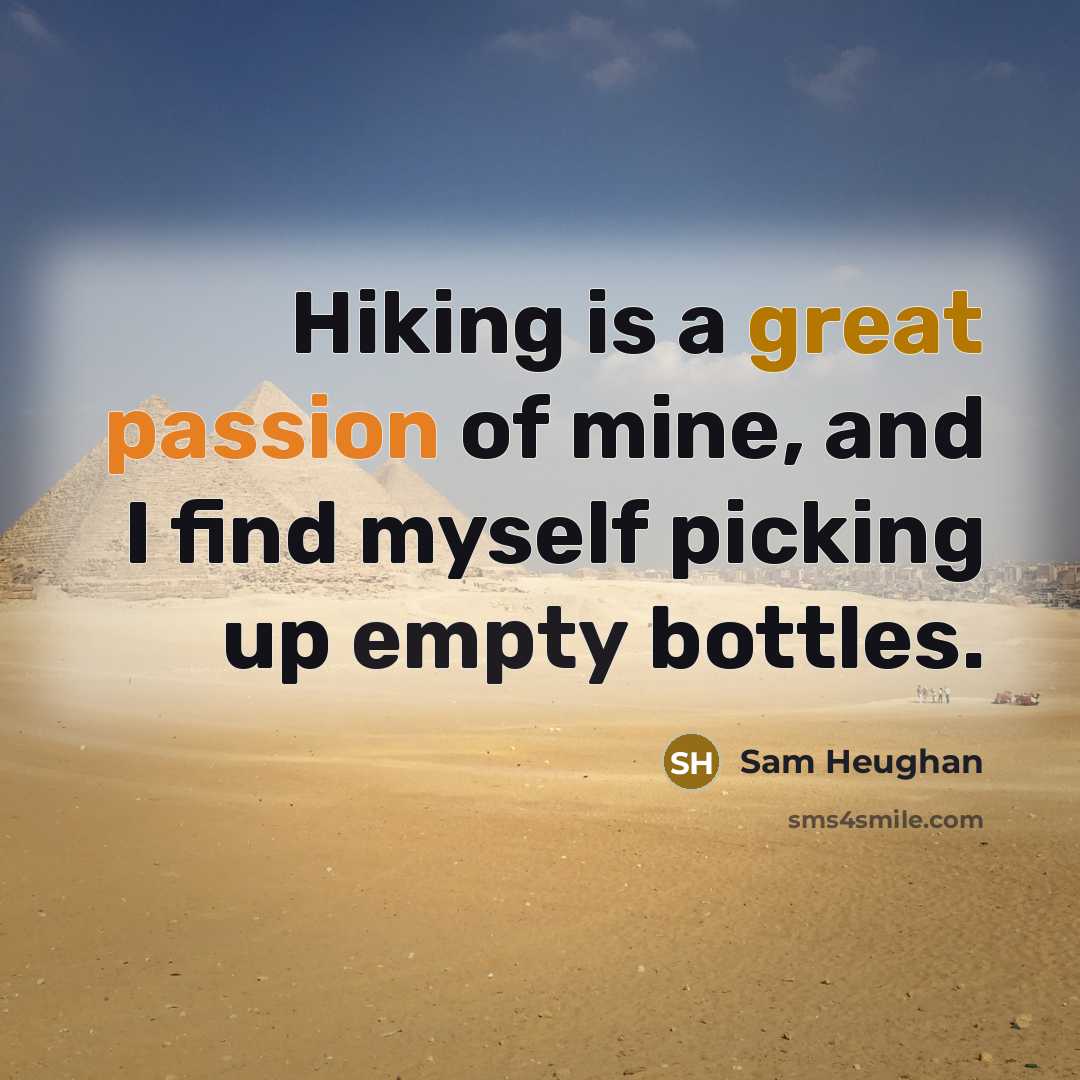 “Hiking is a great passion of mine, and I find myself picking up empty bottles.” quote by Sam Heughan