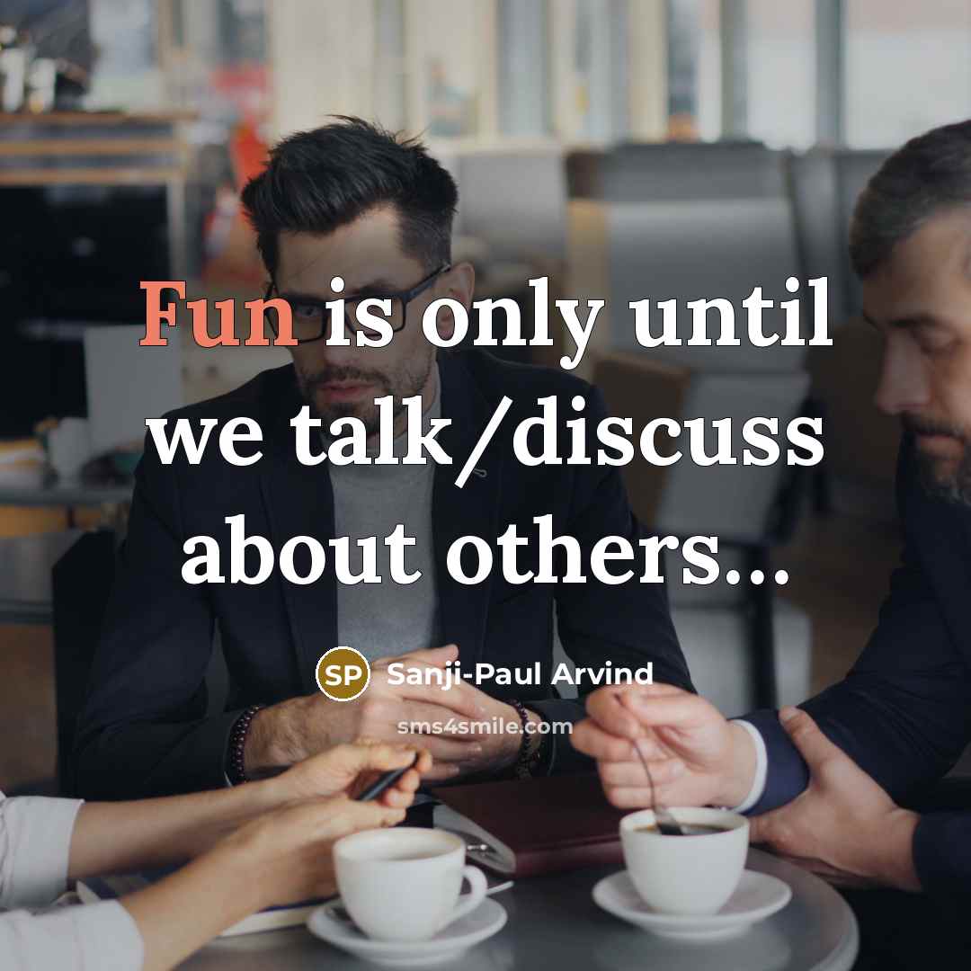 “Fun is only until we talk/discuss about others....…” quote by Sanji-Paul Arvind