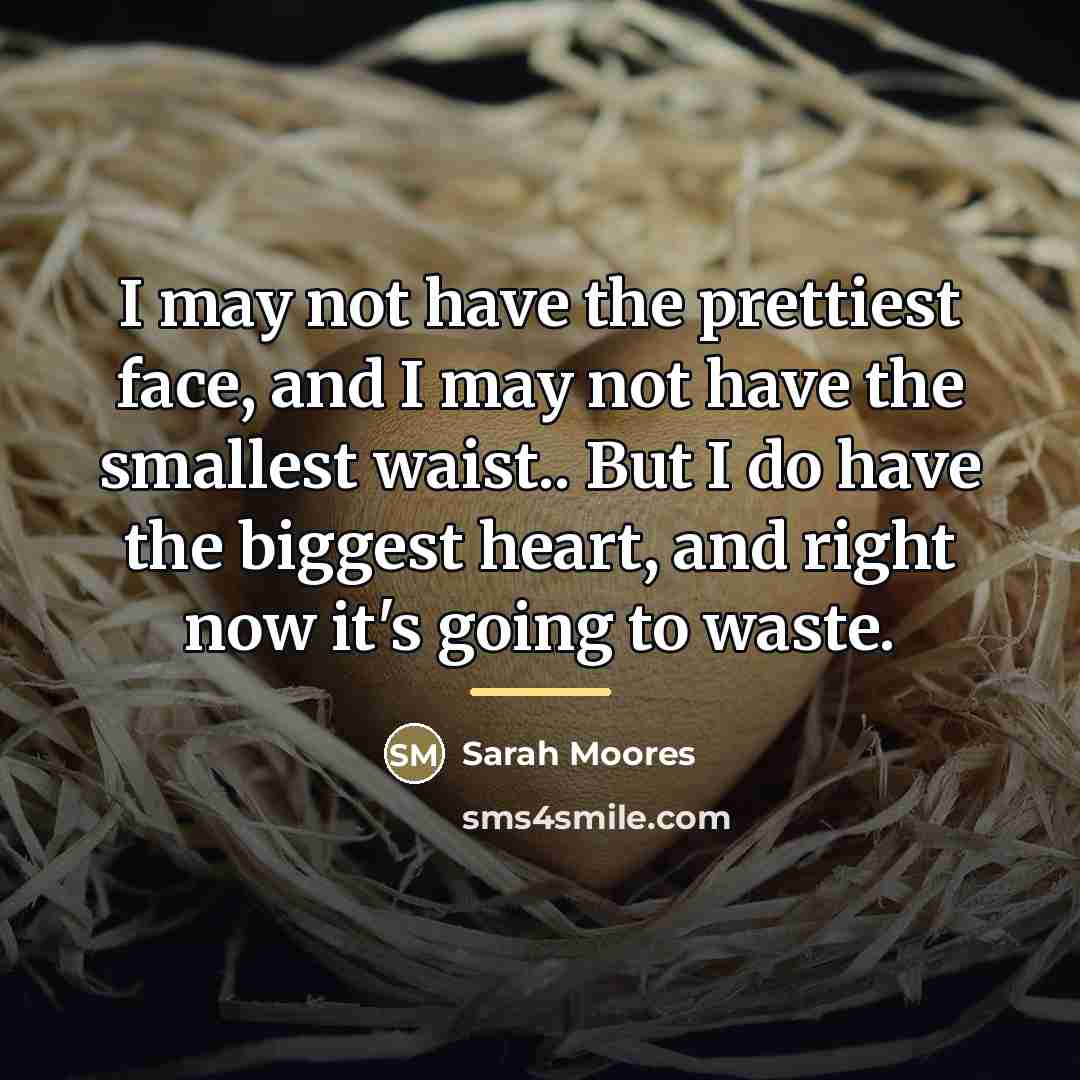 “I may not have the prettiest face, and I may…” quote by Sarah Moores