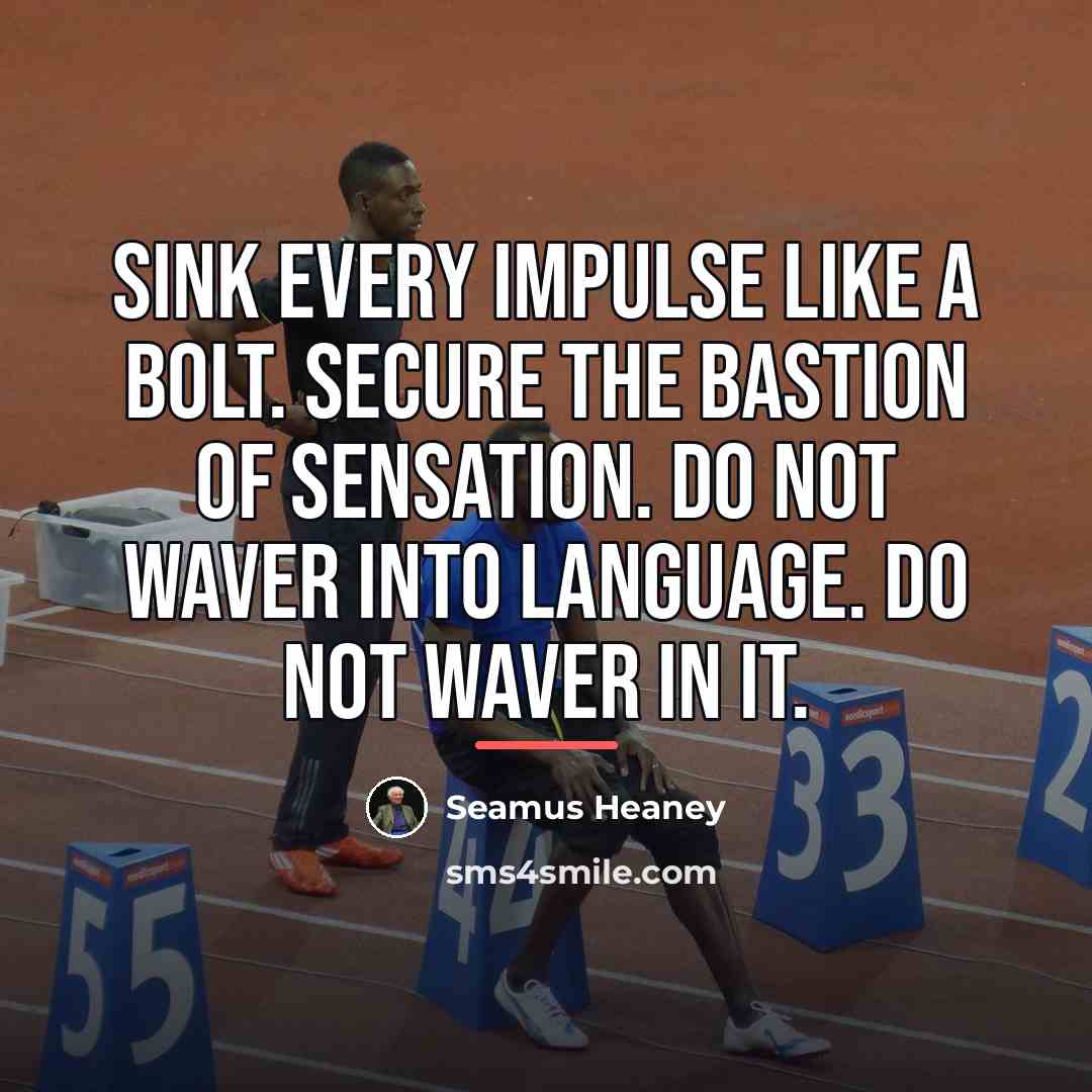 “Sink every impulse like a bolt. Secure The bastion of…” quote by Seamus Heaney