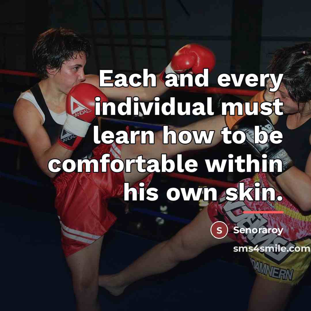 “Each and every individual must learn how to be comfortable…” quote by Senoraroy