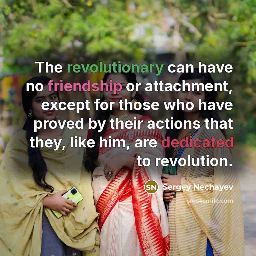 “The revolutionary can have no friendship or attachment, except for…” quote by Sergey Nechayev