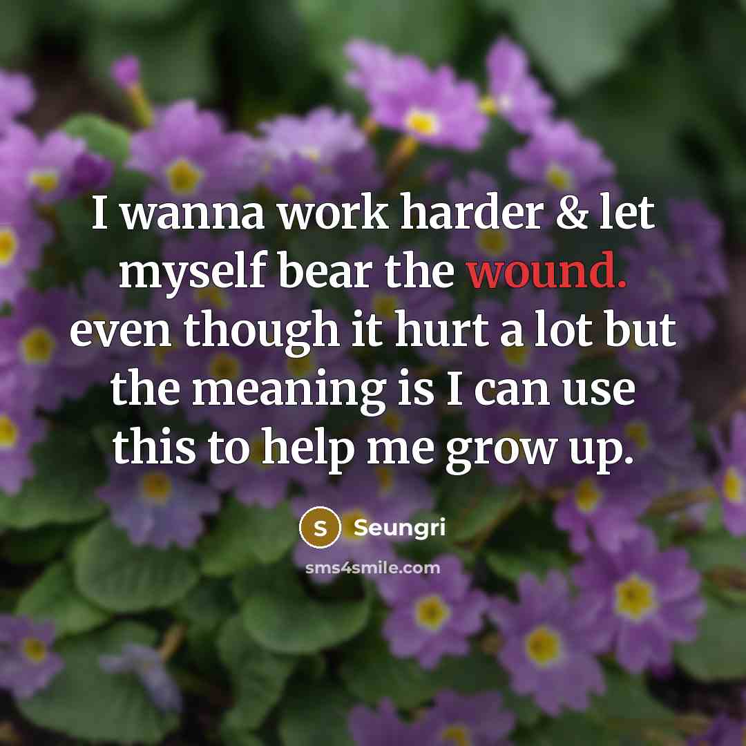 “I wanna work harder & let myself bear the wound.…” quote by Seungri