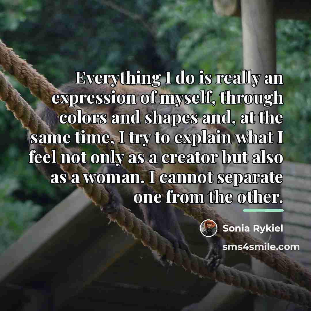 “Everything I do is really an expression of myself, through…” quote by Sonia Rykiel