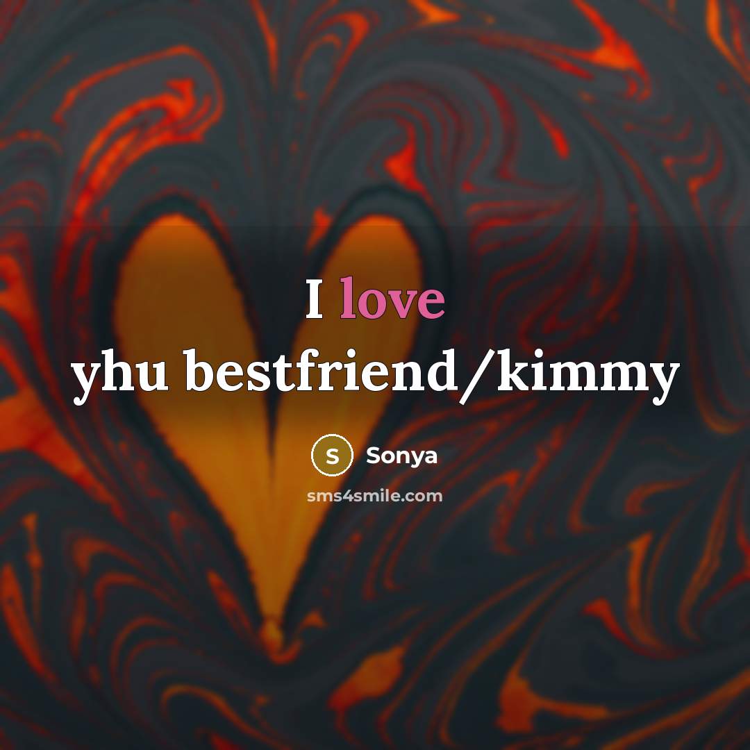 “I love yhu bestfriend/kimmy…” quote by Sonya