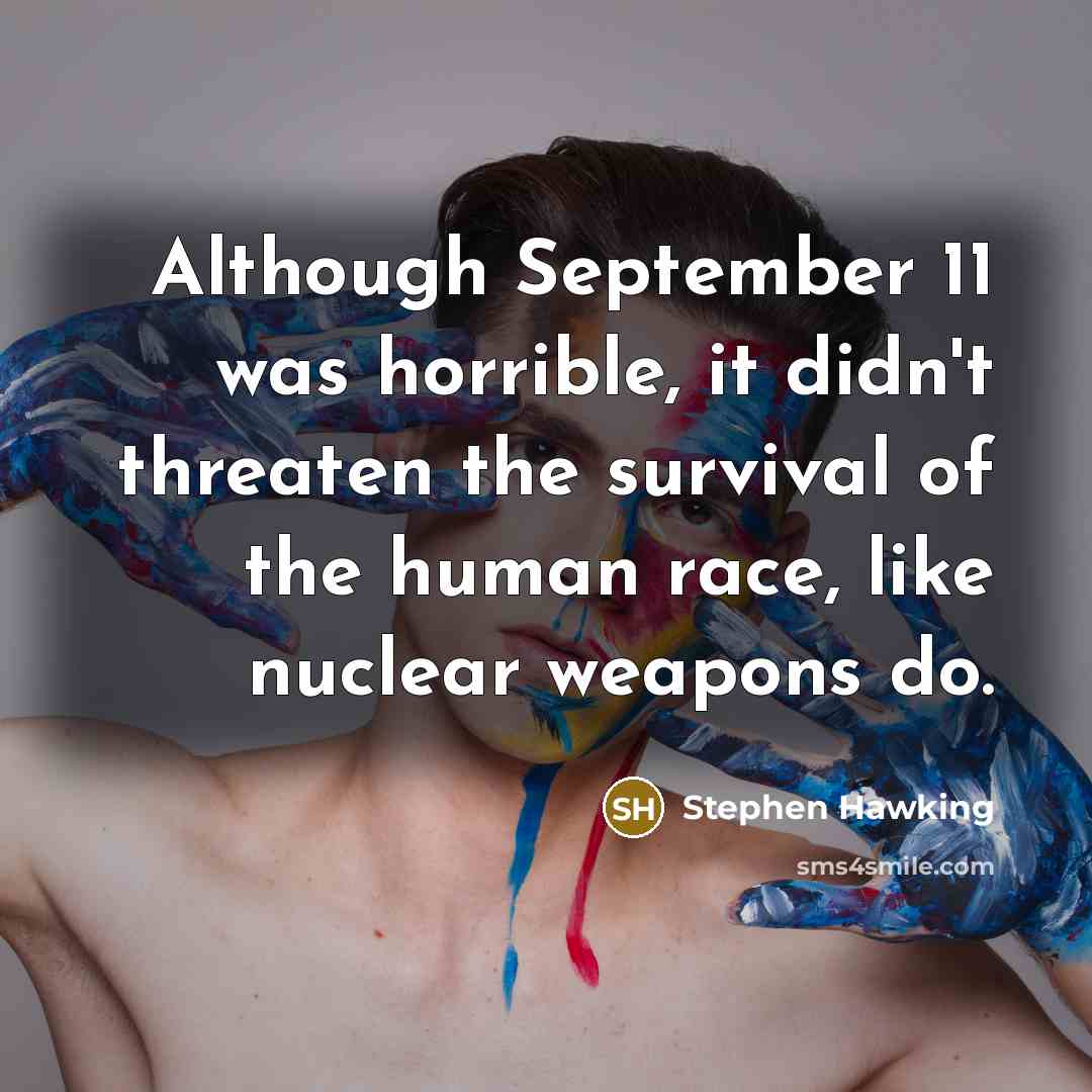 “Although September 11 was horrible, it didn't threaten the survival…” quote by Stephen Hawking