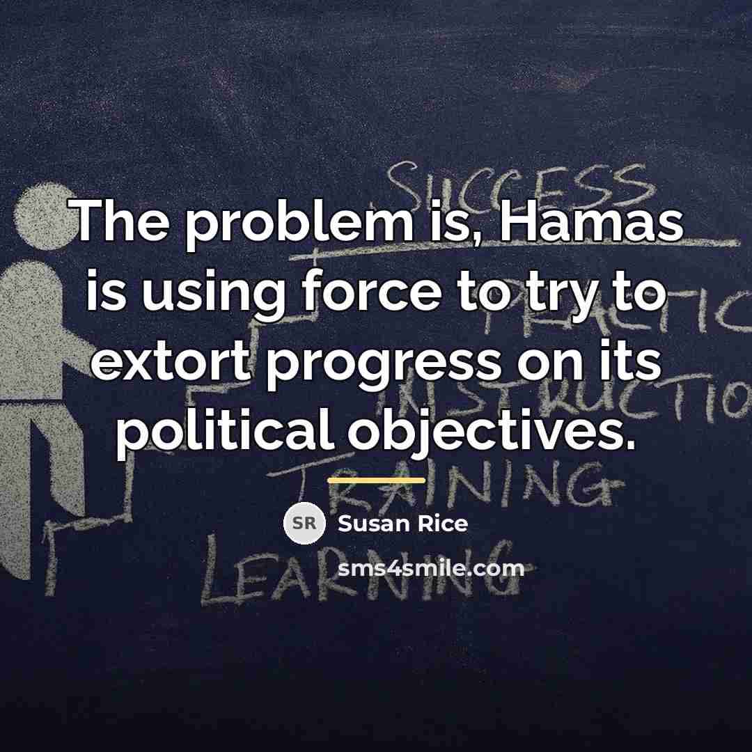 “The problem is, Hamas is using force to try to…” quote by Susan Rice
