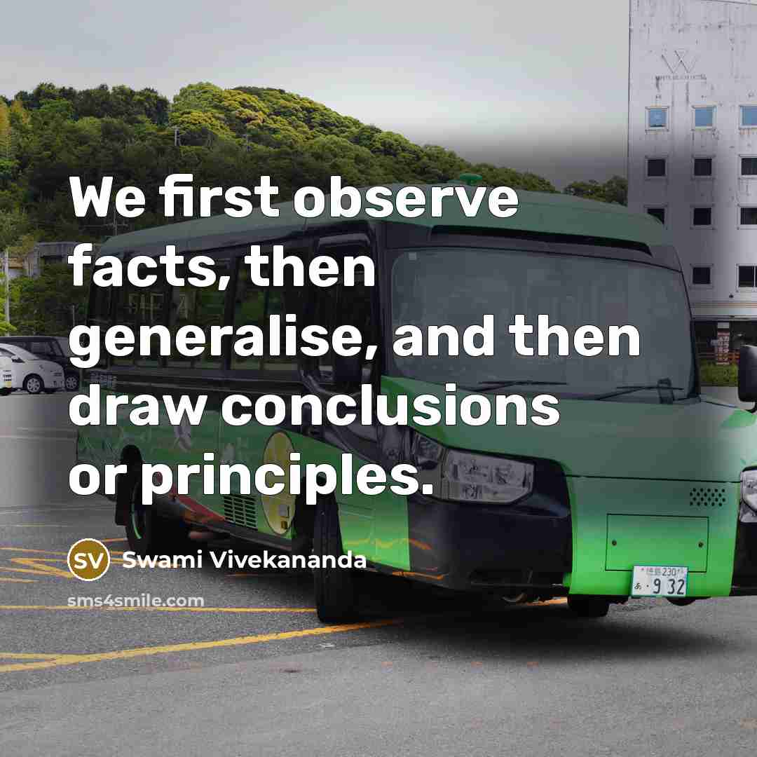 “We first observe facts, then generalise, and then draw conclusions…” quote by Swami Vivekananda