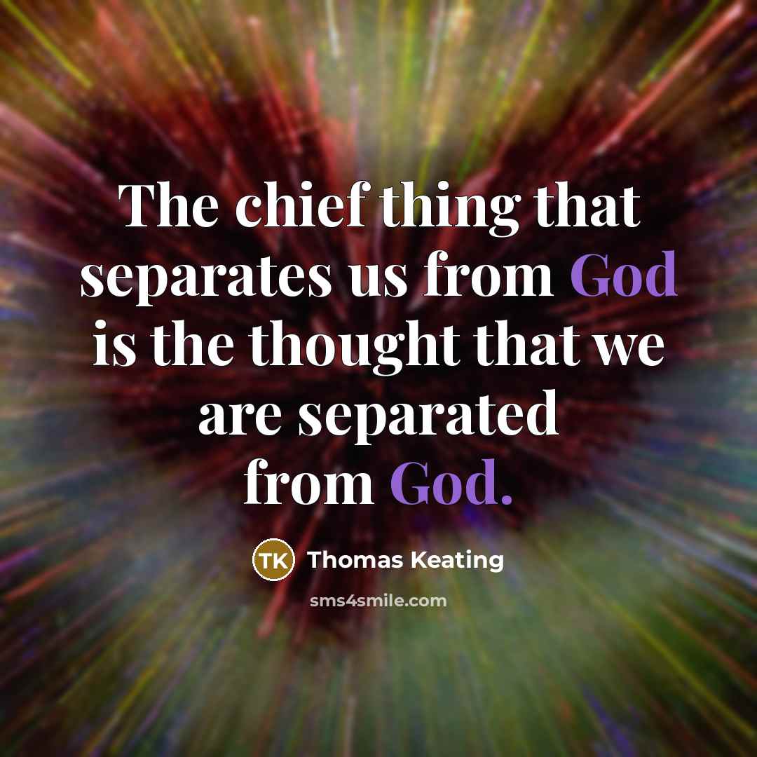 “The chief thing that separates us from God is the…” quote by Thomas Keating
