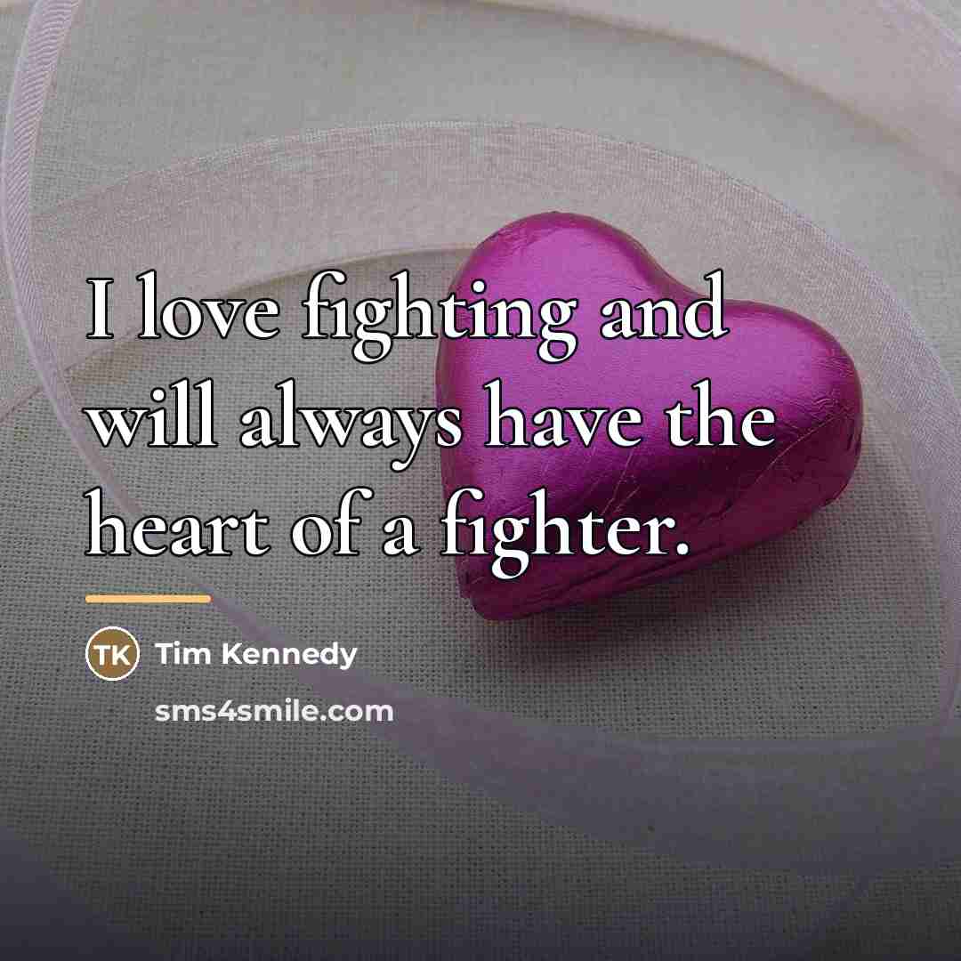 “I love fighting and will always have the heart of…” quote by Tim Kennedy