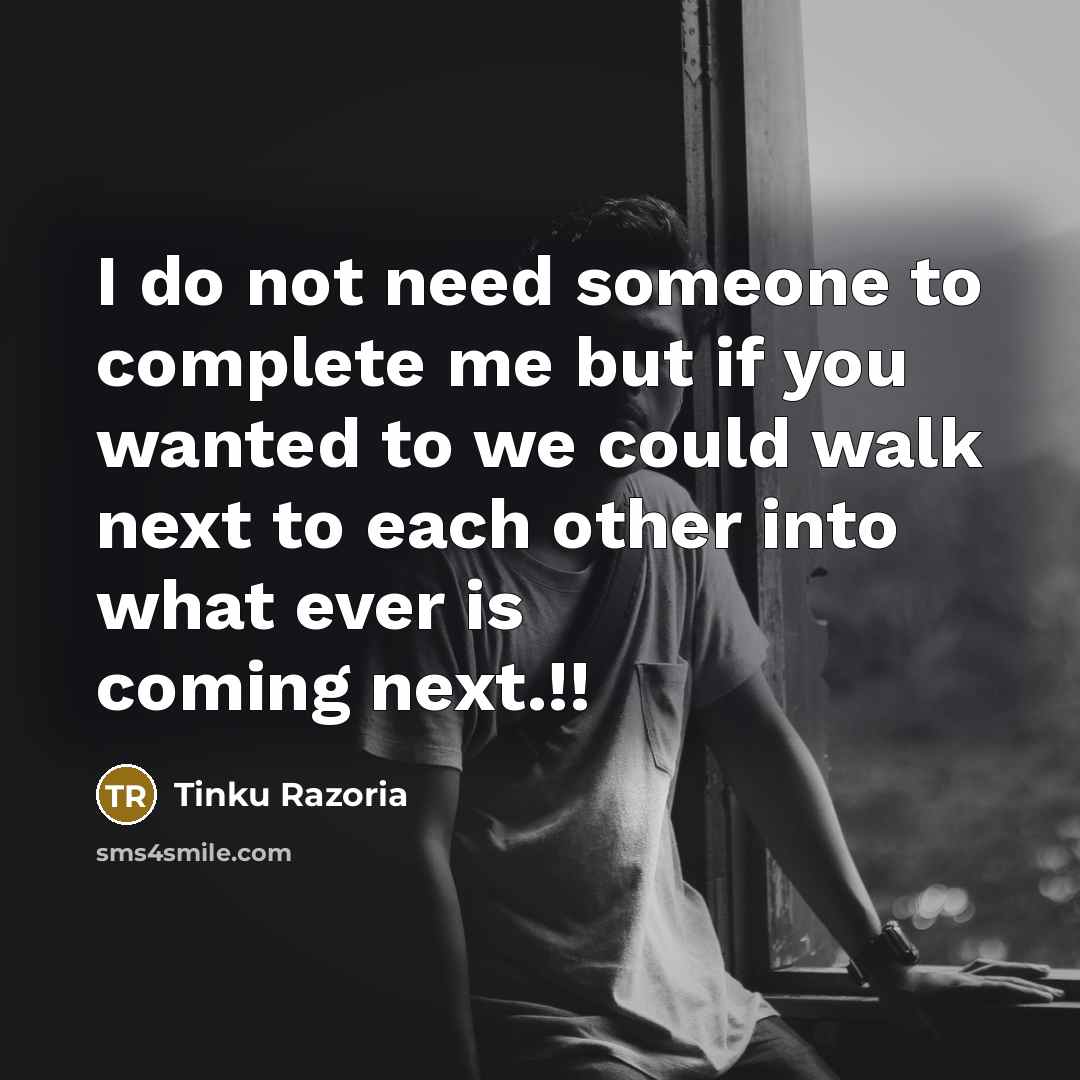 “I do not need someone to complete me but if…” quote by Tinku Razoria