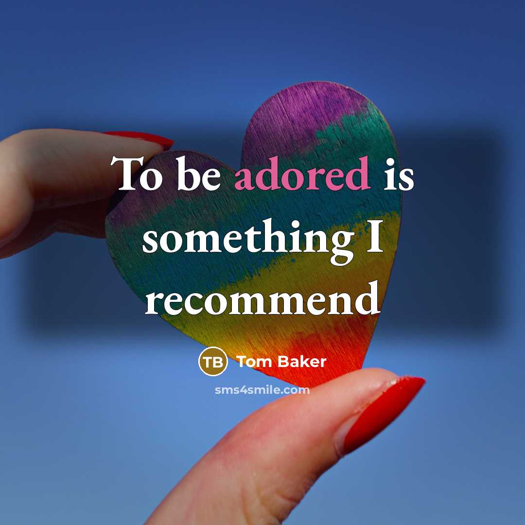 “To be adored is something I recommend” quote by Tom Baker