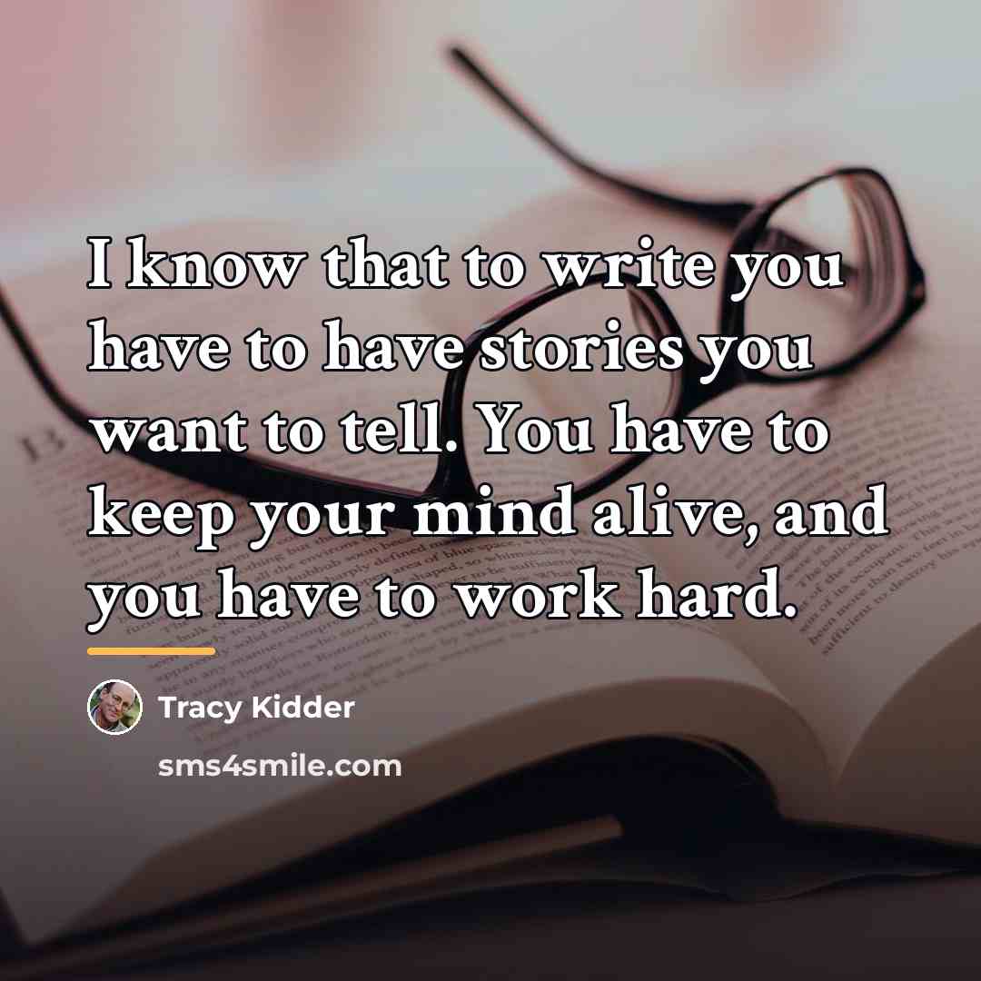 “I know that to write you have to have stories…” quote by Tracy Kidder