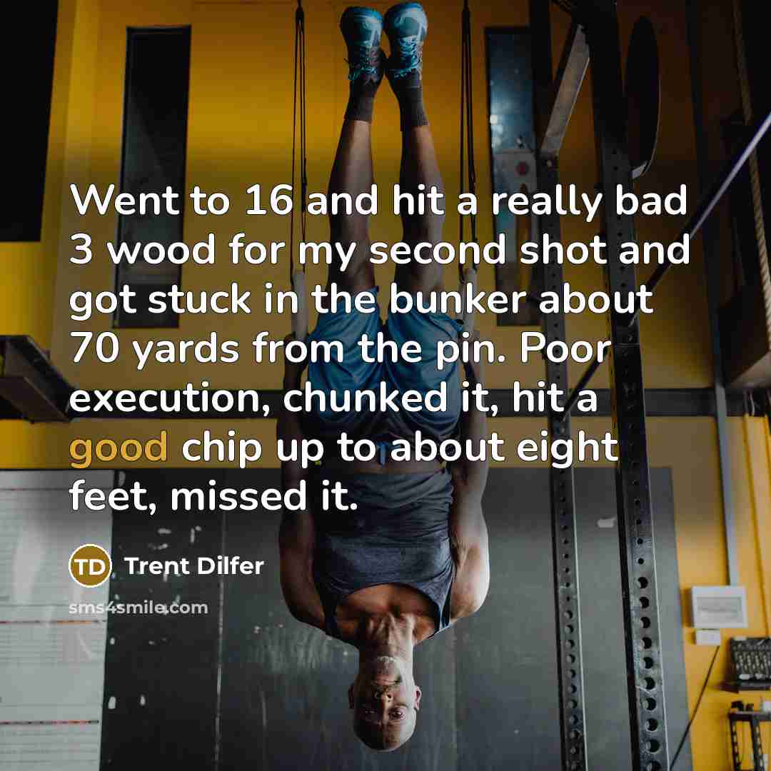 “Went to 16 and hit a really bad 3 wood…” quote by Trent Dilfer