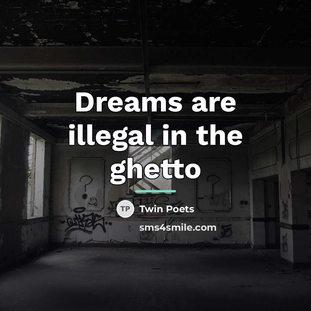 “Dreams are illegal in the ghetto…” quote by Twin Poets