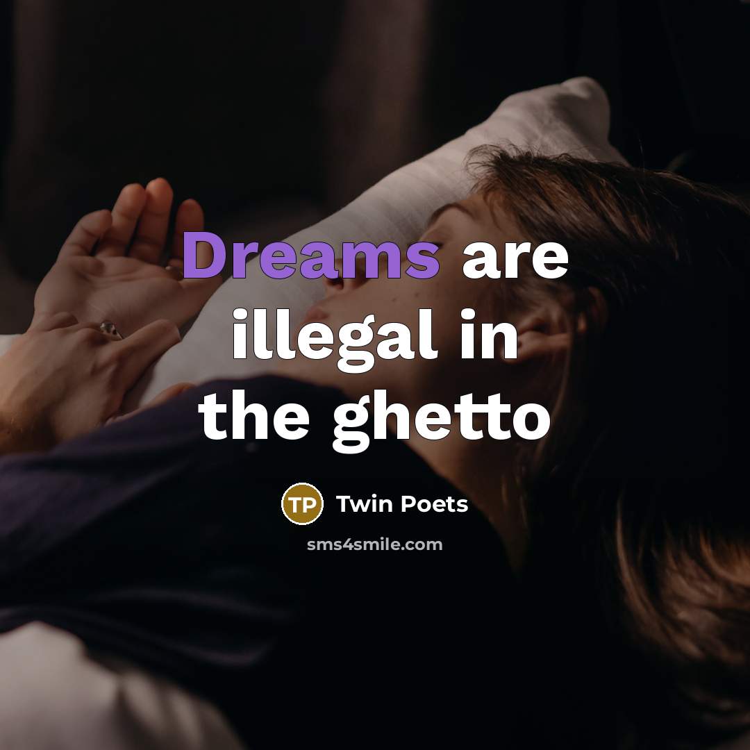 “Dreams are illegal in the ghetto” quote by Twin Poets