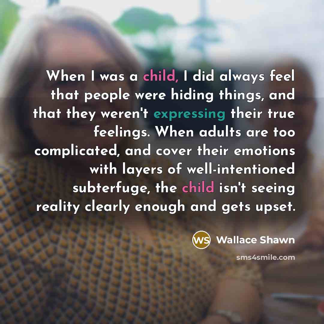 “When I was a child, I did always feel that…” quote by Wallace Shawn