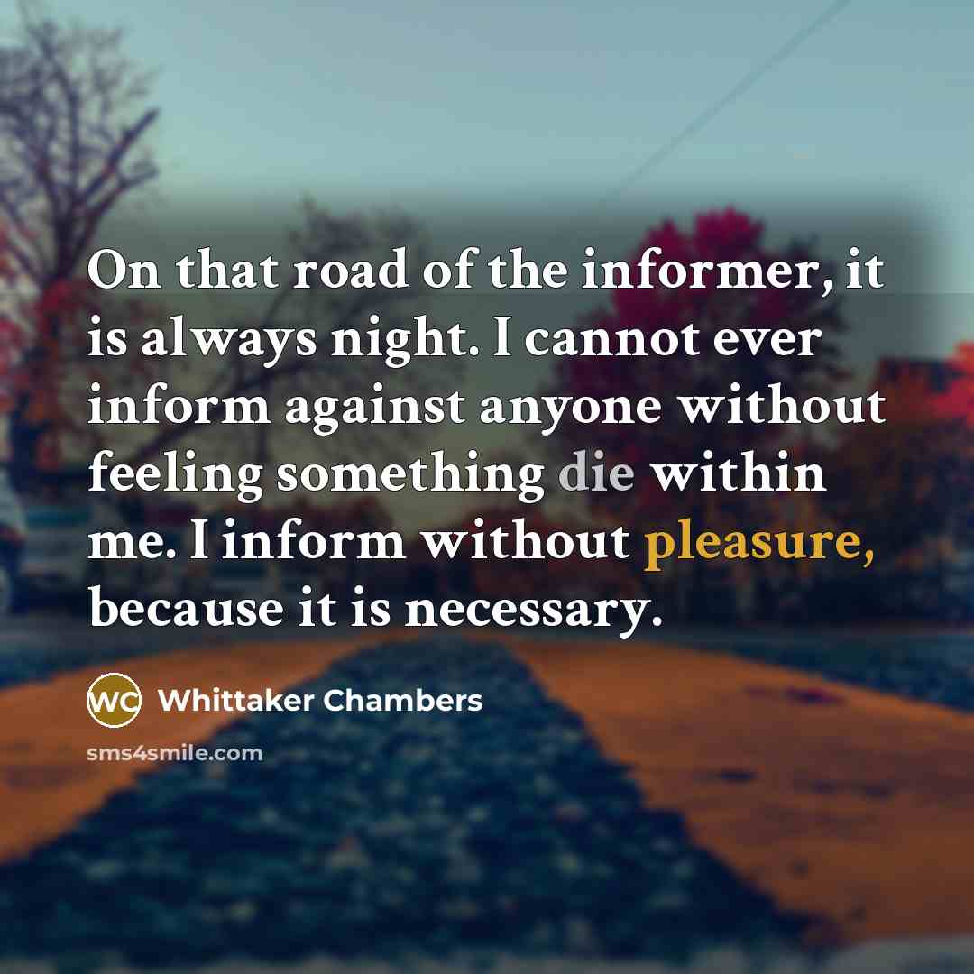 “On that road of the informer, it is always night.…” quote by Whittaker Chambers