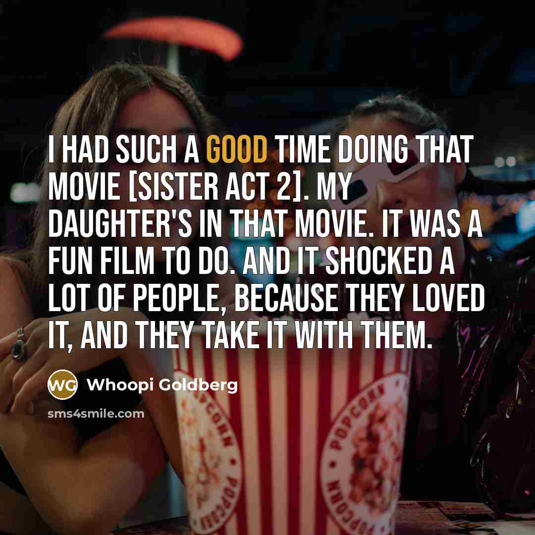 “I had such a good time doing that movie [Sister…” quote by Whoopi Goldberg