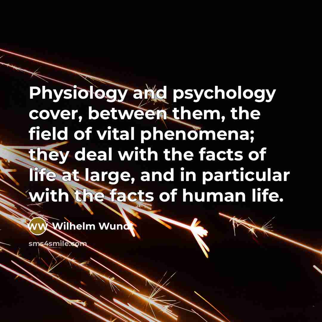 “Physiology and psychology cover, between them, the field of vital…” quote by Wilhelm Wundt