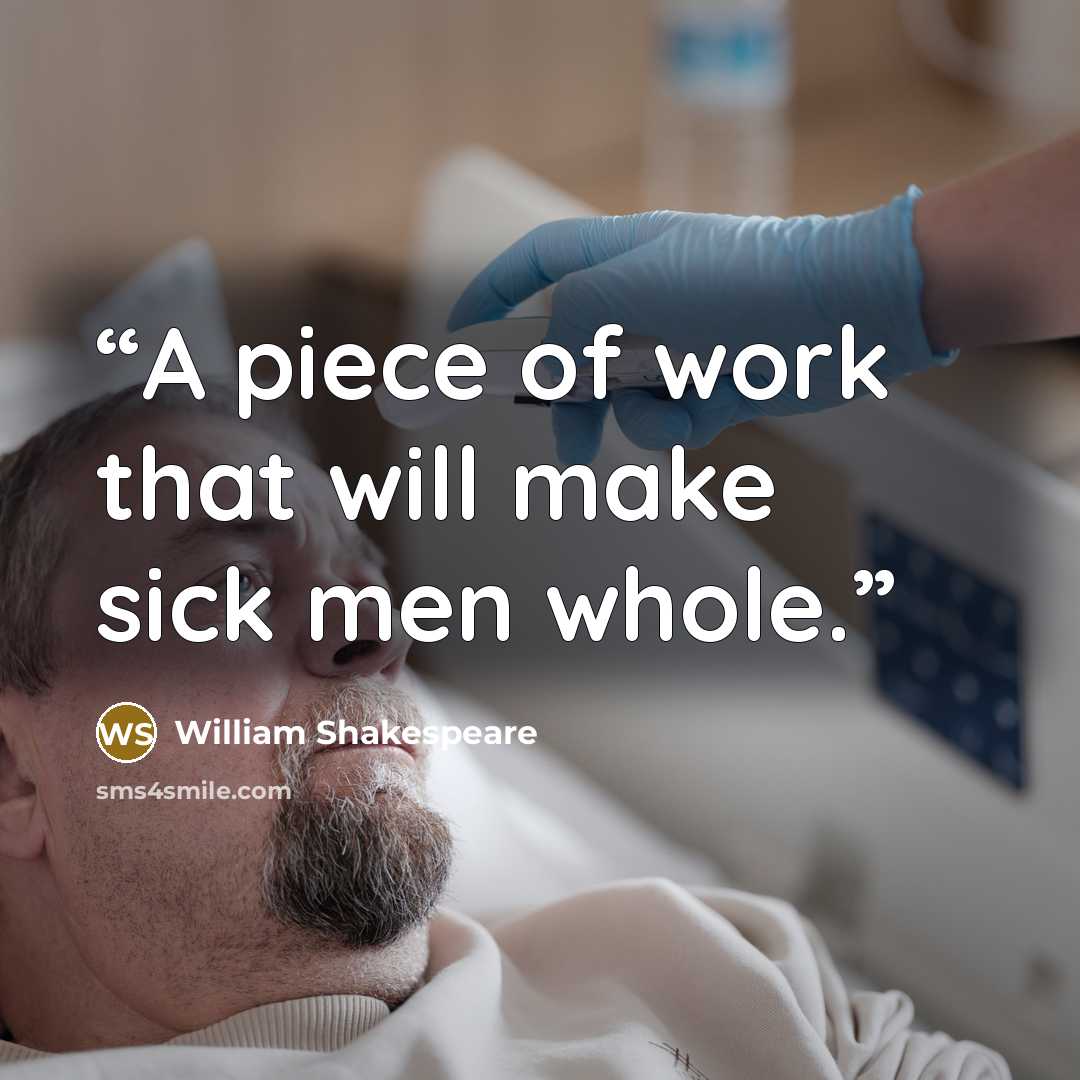 “A piece of work that will make sick men whole.” quote by William Shakespeare