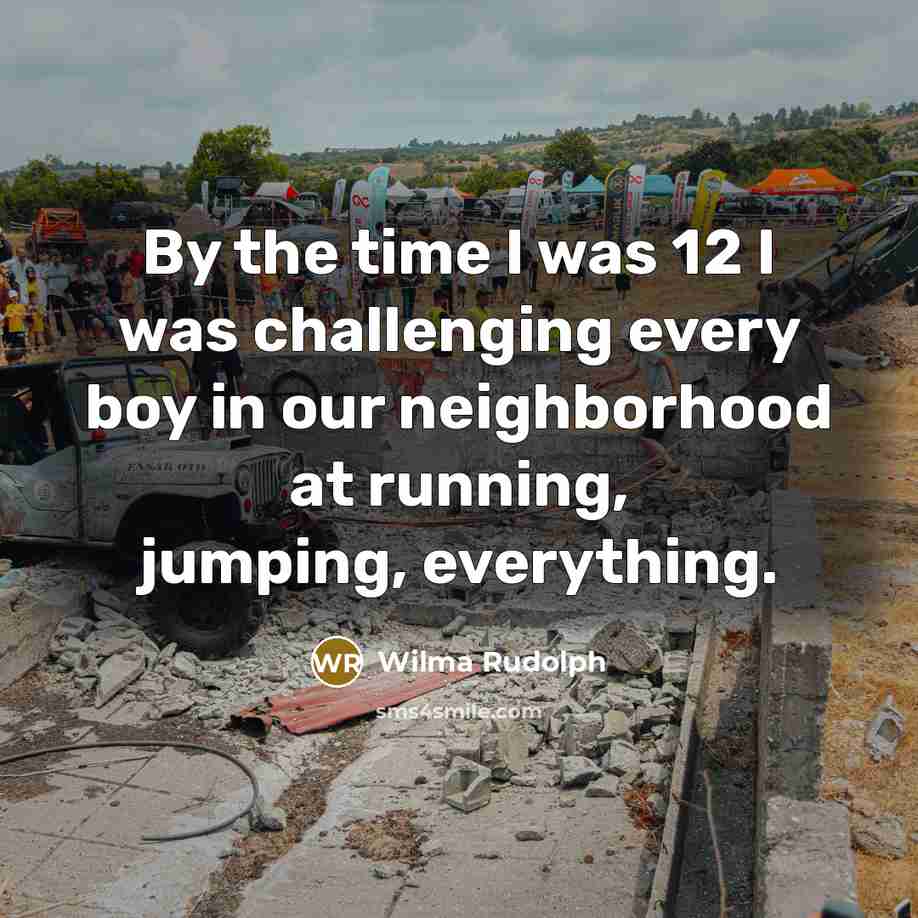 “By the time I was 12 I was challenging every…” quote by Wilma Rudolph