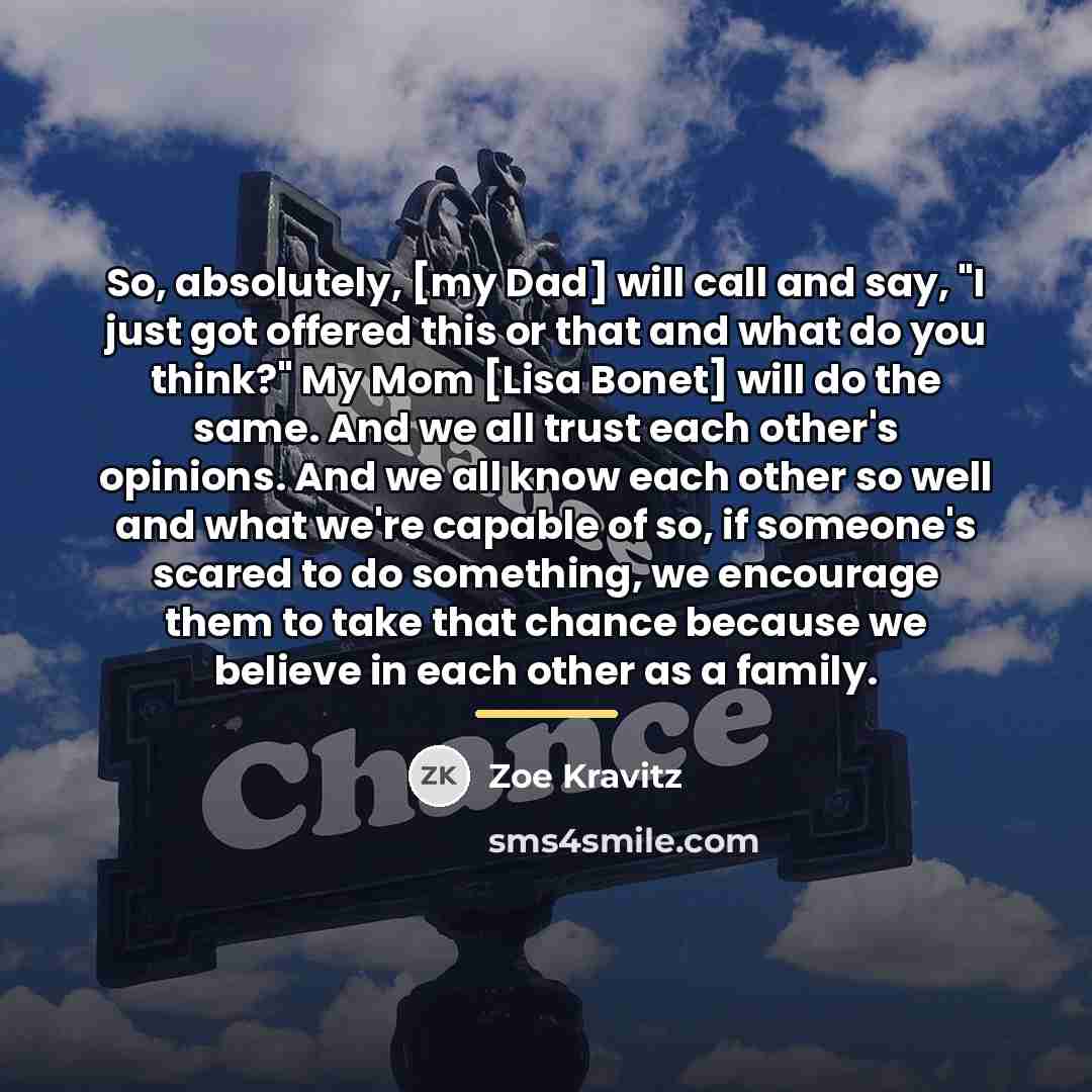 “So, absolutely, [my Dad] will call and say, "I just…” quote by Zoe Kravitz