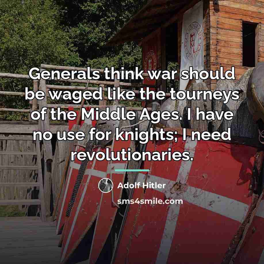 “Generals think war should be waged like the tourneys of…” quote by Adolf Hitler