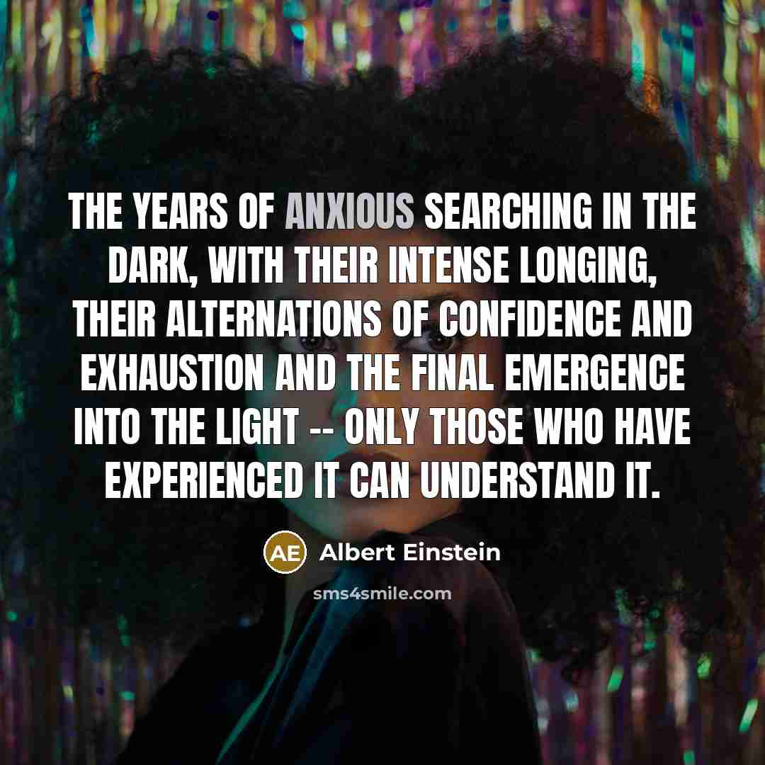 “The years of anxious searching in the dark, with their…” quote by Albert Einstein