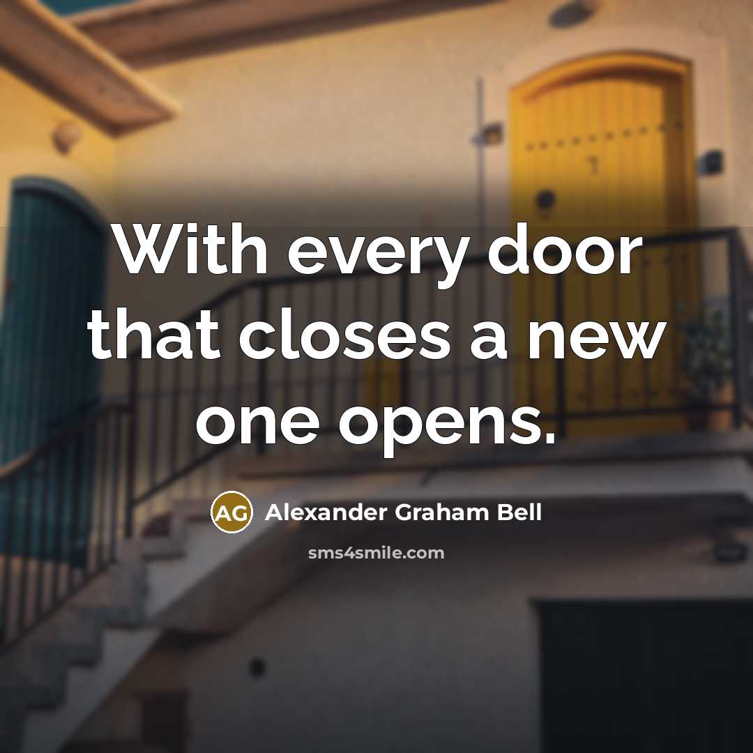“With every door that closes a new one opens.” quote by Alexander Graham Bell