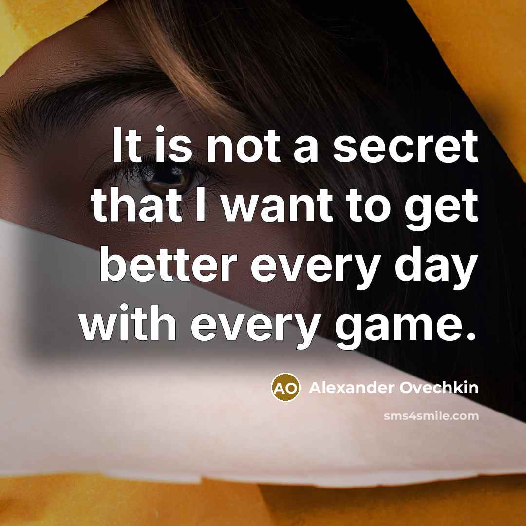 “It is not a secret that I want to get…” quote by Alexander Ovechkin