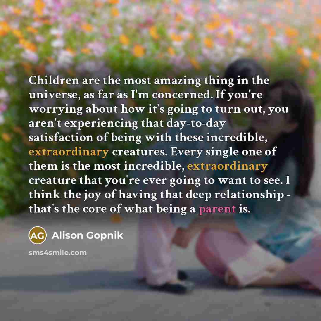 “Children are the most amazing thing in the universe, as…” quote by Alison Gopnik
