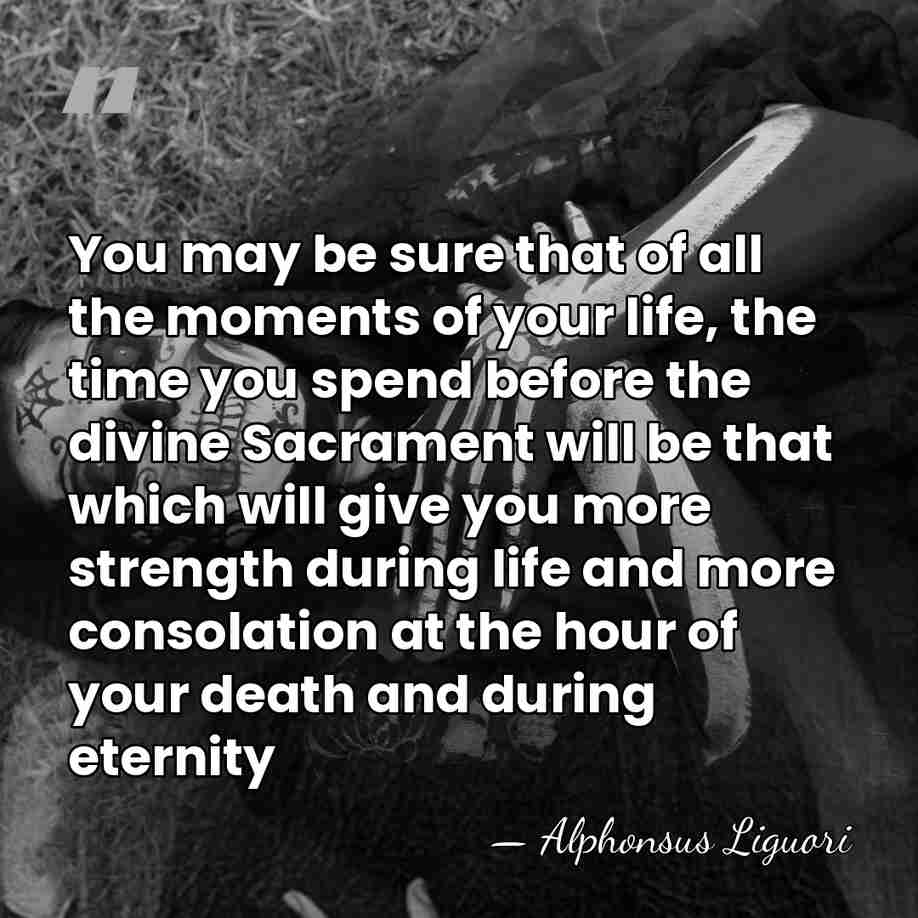 You may be sure that of all the moments of your life,&hellip; - Alphonsus Liguori