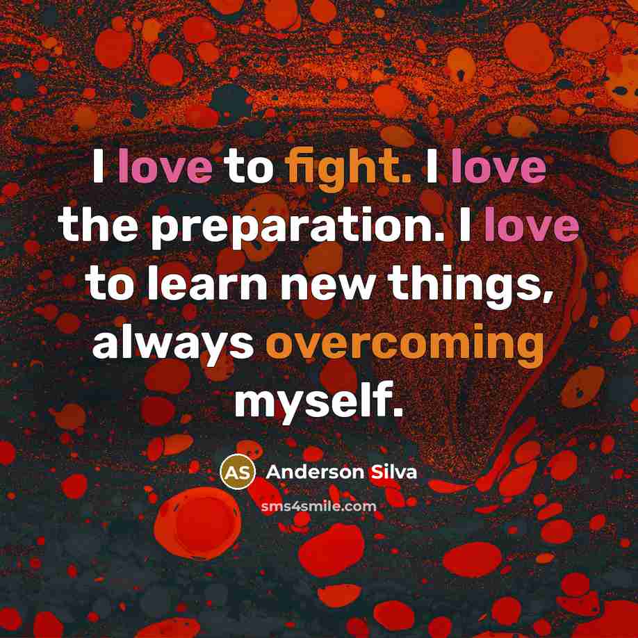 “I love to fight. I love the preparation. I love…” quote by Anderson Silva