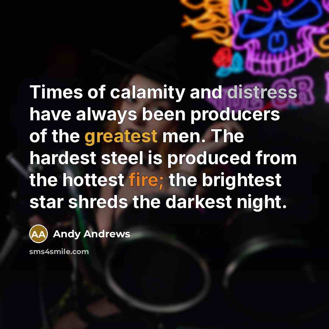 “Times of calamity and distress have always been producers of…” quote by Andy Andrews