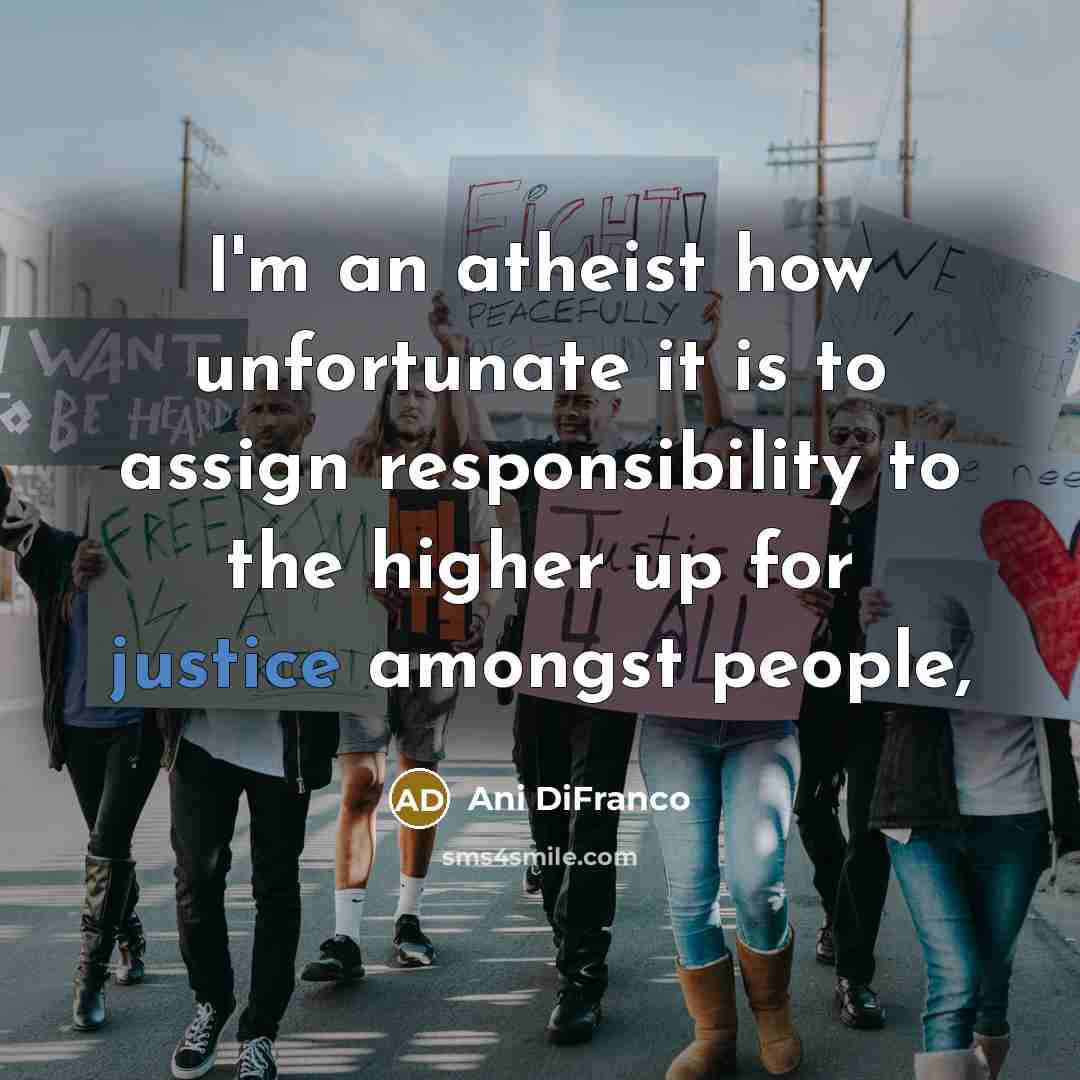 “I'm an atheist how unfortunate it is to assign responsibility…” quote by Ani DiFranco