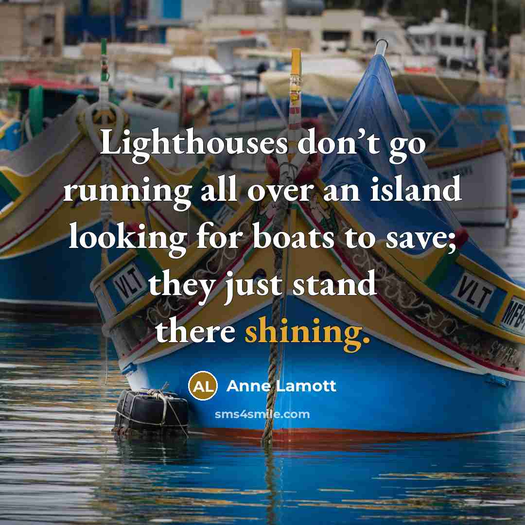 “Lighthouses don’t go running all over an island looking for…” quote by Anne Lamott