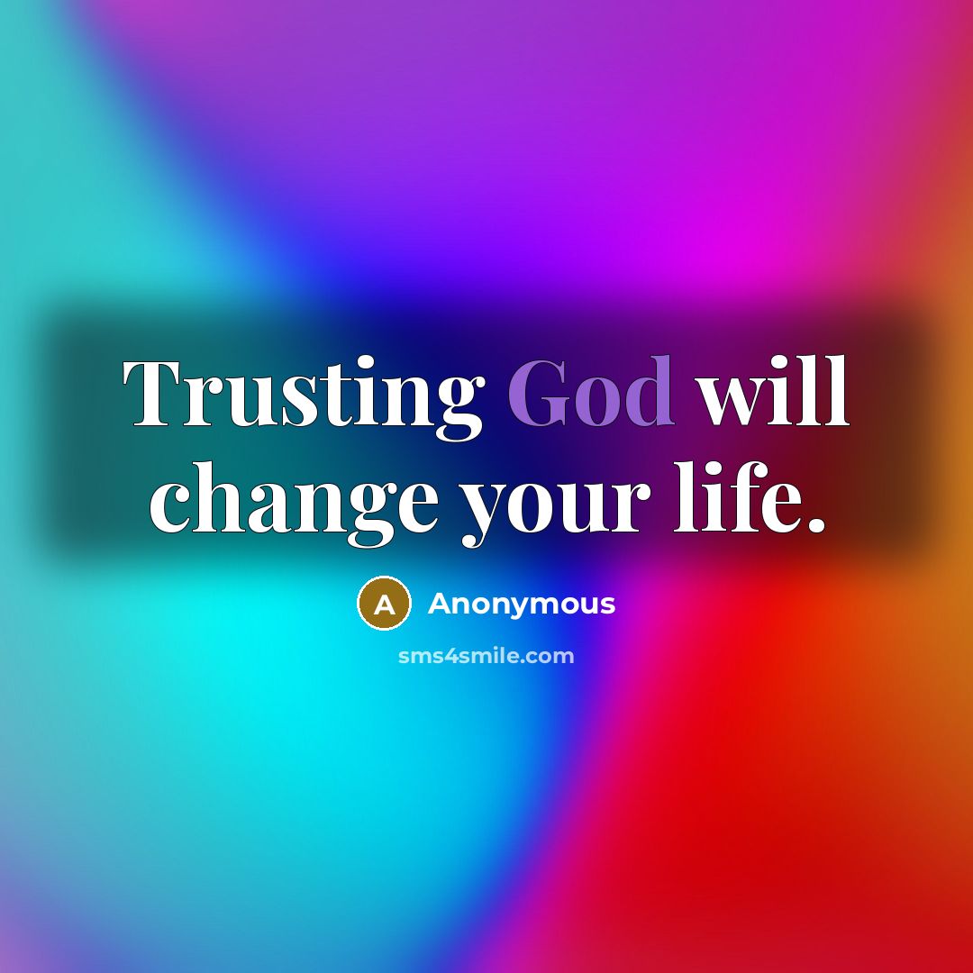 “Trusting God will change your life.…” quote by Anonymous