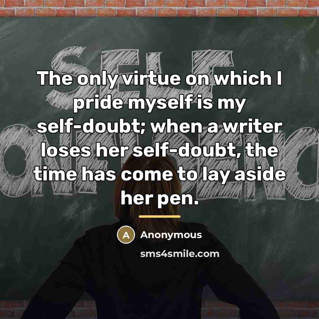 “The only virtue on which I pride myself is my…” quote by Anonymous