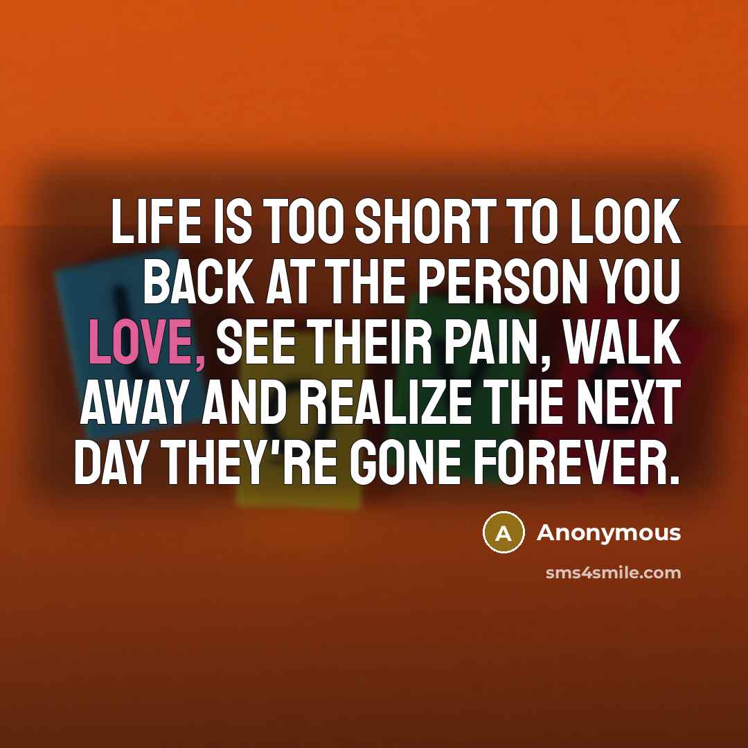“Life is too short to look back at the person…” quote by Anonymous