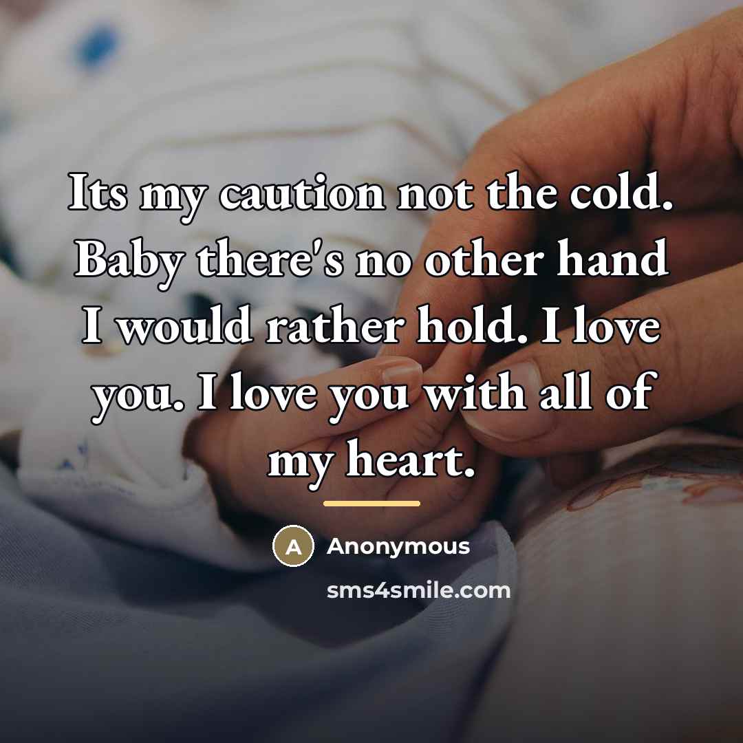 “Its my caution not the cold. Baby there's no other…” quote by Anonymous