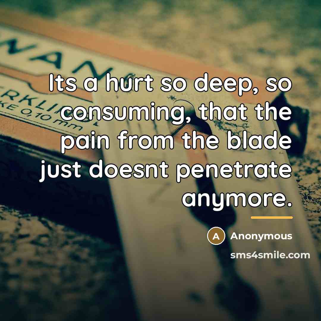 “Its a hurt so deep, so consuming, that the pain…” quote by Anonymous