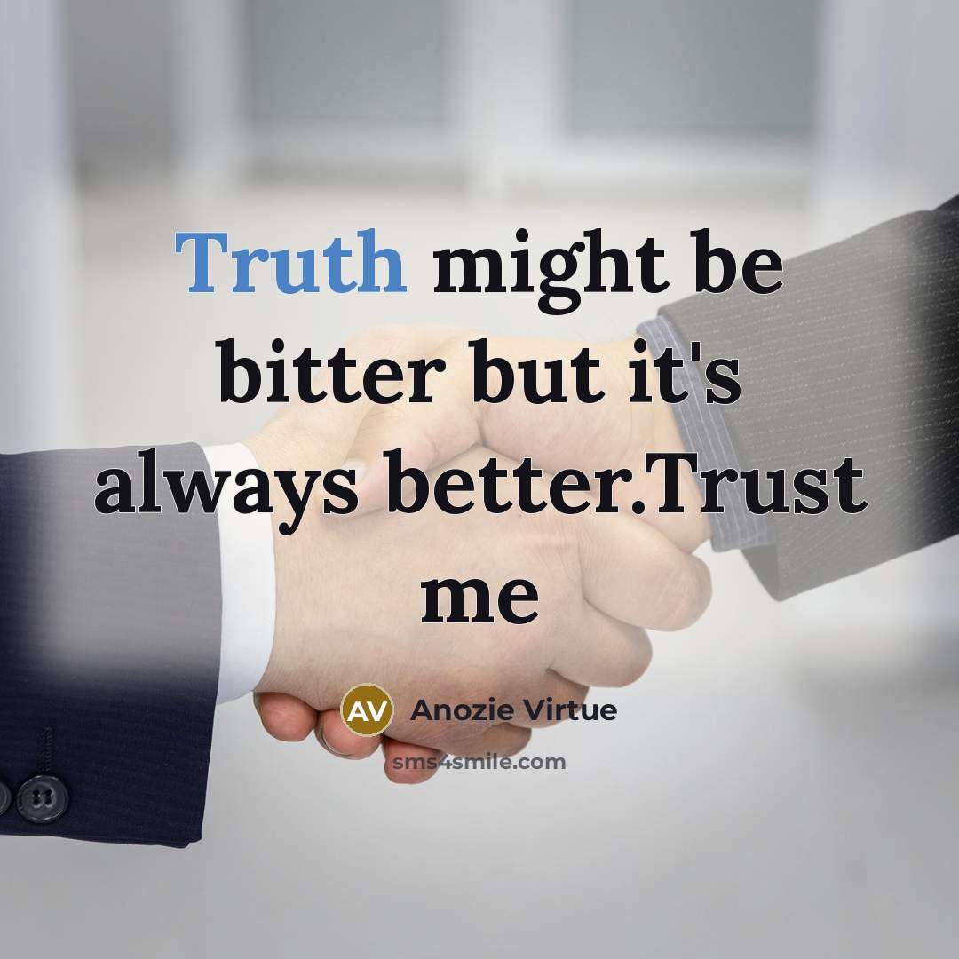 “Truth might be bitter but it's always better.Trust me…” quote by Anozie Virtue