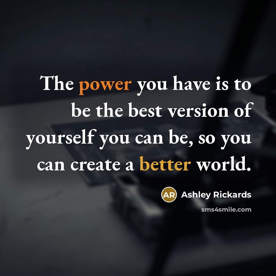 “The power you have is to be the best version…” quote by Ashley Rickards