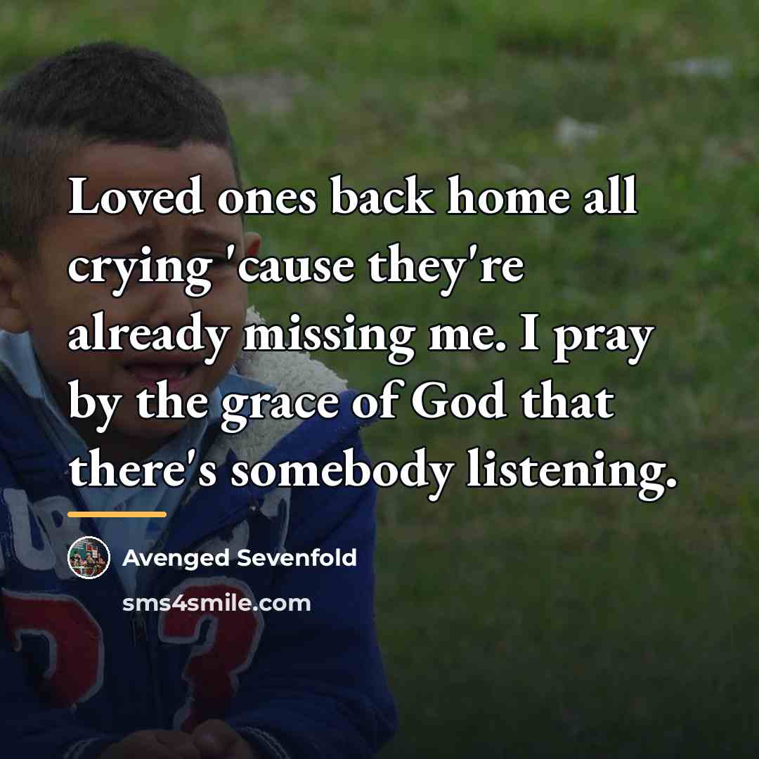 “Loved ones back home all crying 'cause they're already missing…” quote by Avenged Sevenfold