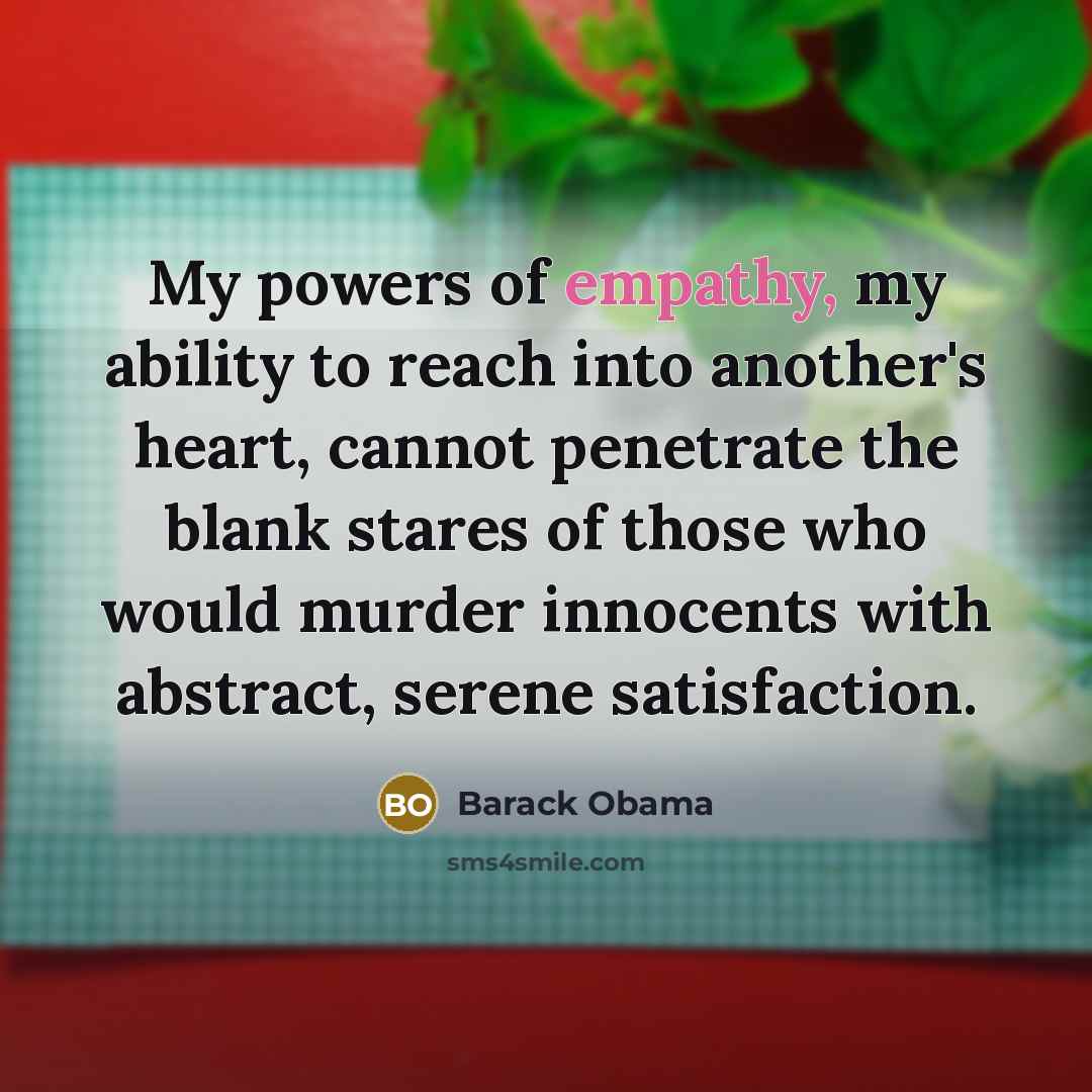 “My powers of empathy, my ability to reach into another's…” quote by Barack Obama