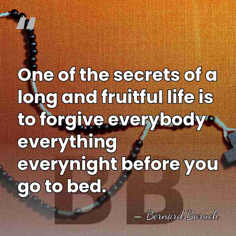 One of the secrets of a long and fruitful life is to&hellip; - Bernard Baruch