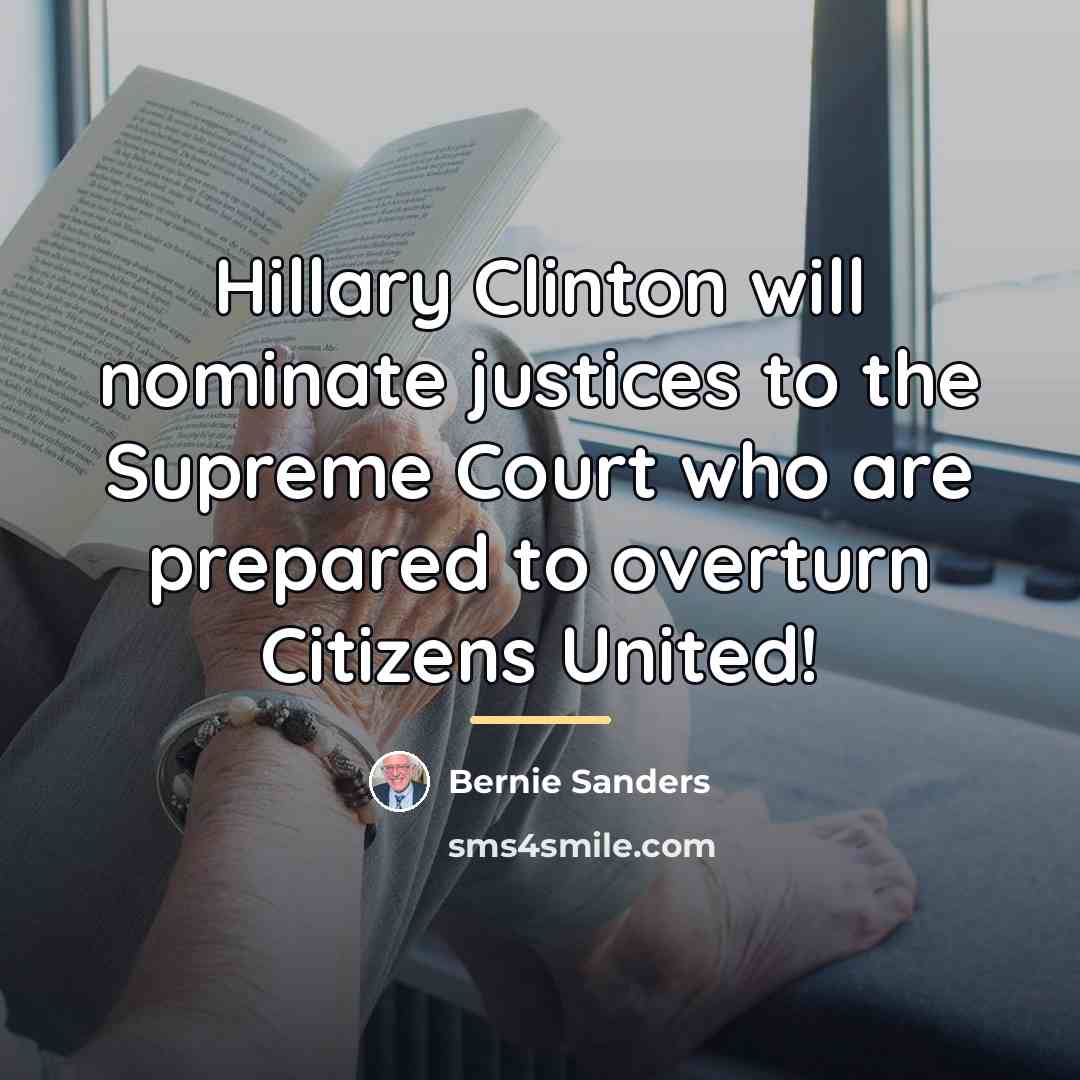 “Hillary Clinton will nominate justices to the Supreme Court who…” quote by Bernie Sanders