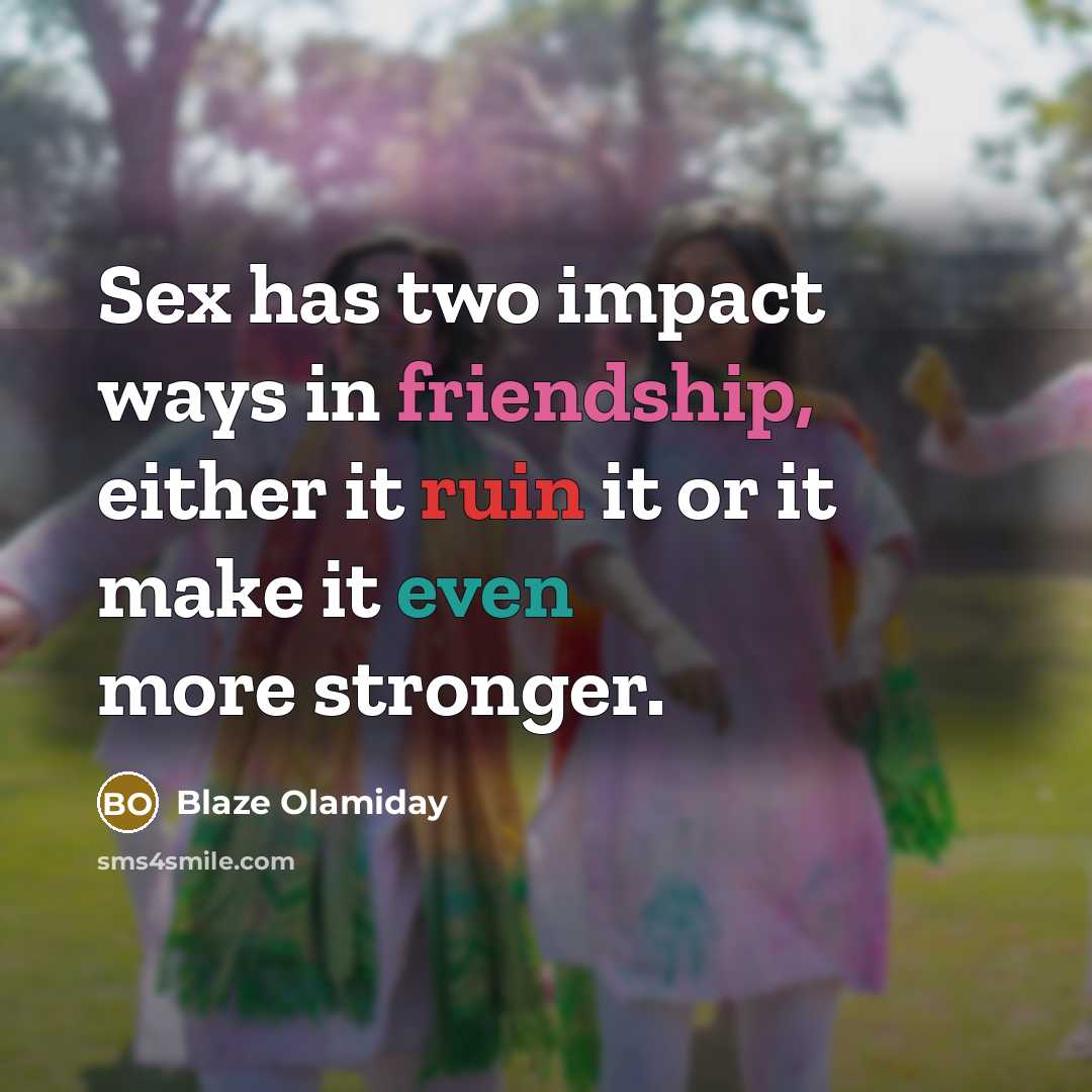 “Sex has two impact ways in friendship, either it ruin…” quote by Blaze Olamiday